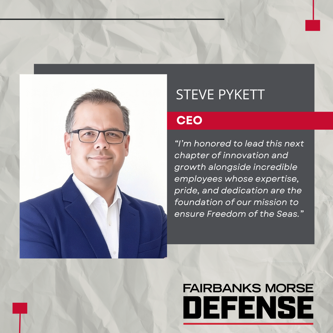 Fairbanks Morse Defense Names Steve Pykett as Chief Executive Officer